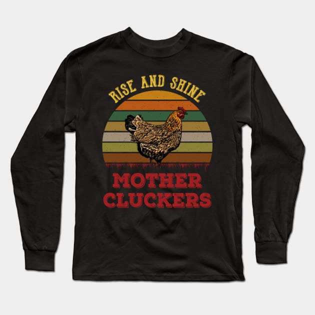 Rise And Shine Mother Cluckers Chickens Mom Long Sleeve T-Shirt by neonatalnurse